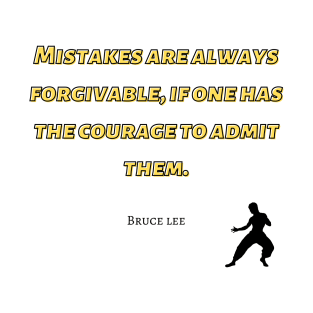 bruce lee | quotes | mistakes are always forgivable, if one has the courage to admit them T-Shirt