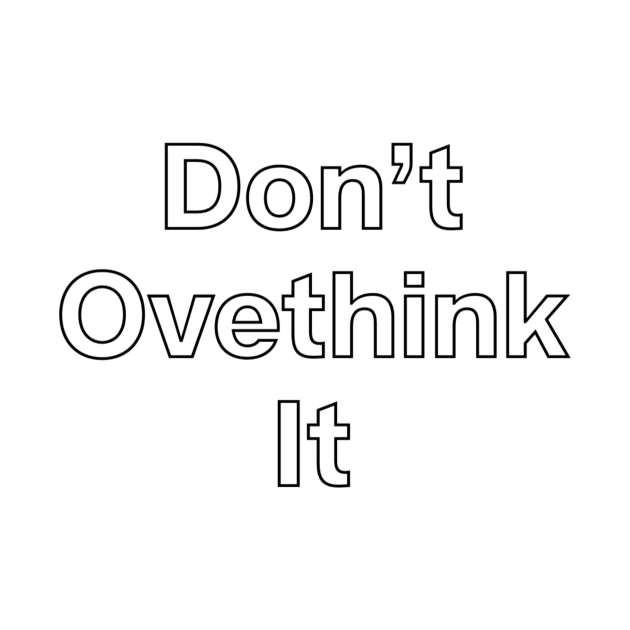 Don't overthink it by Sloop