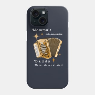 Momma's got a squeezebox Phone Case