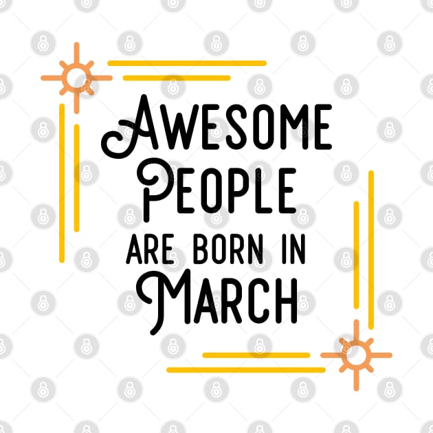 Awesome People Are Born In March (Black Text, Framed) by inotyler