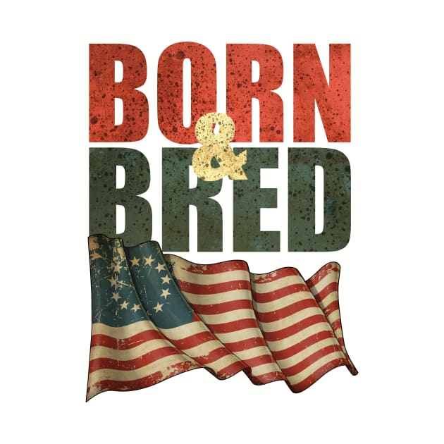 Betsy Ross Flag - Born and Bred by TeePublic Sucks - Don't Buy Here