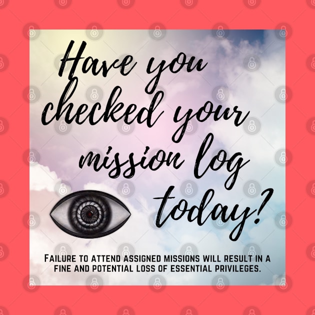 Have You Checked Your Mission Log Today? by Battle Bird Productions