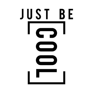 Just be cool T-Shirt