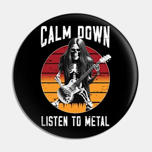 Calm down listen to Metal Pin