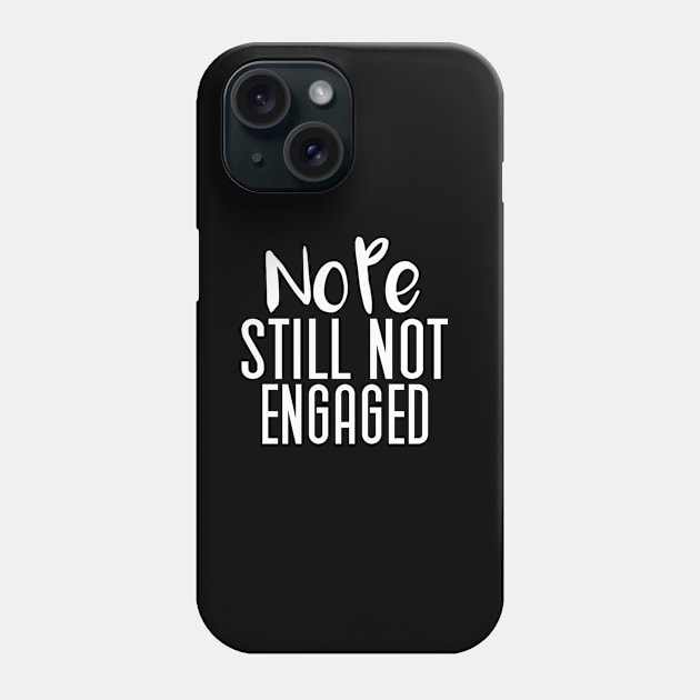 Nope Still Not Engaged, Funny Thanksgiving Phone Case by Justbeperfect