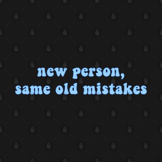 New Person, Same Old Mistakes by AJ