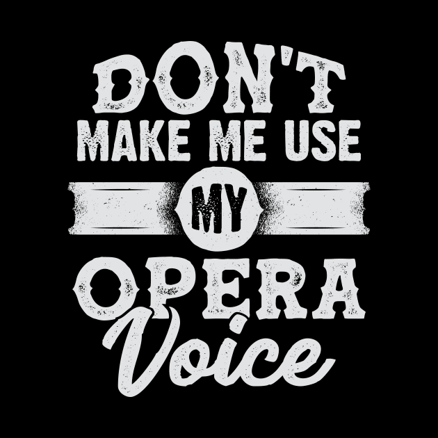 Don't Make Me Use My Opera Voice by Dolde08