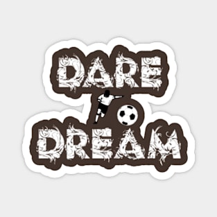 Dare to Dream Magnet