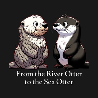 From the River Otter to the Sea Otter T-Shirt