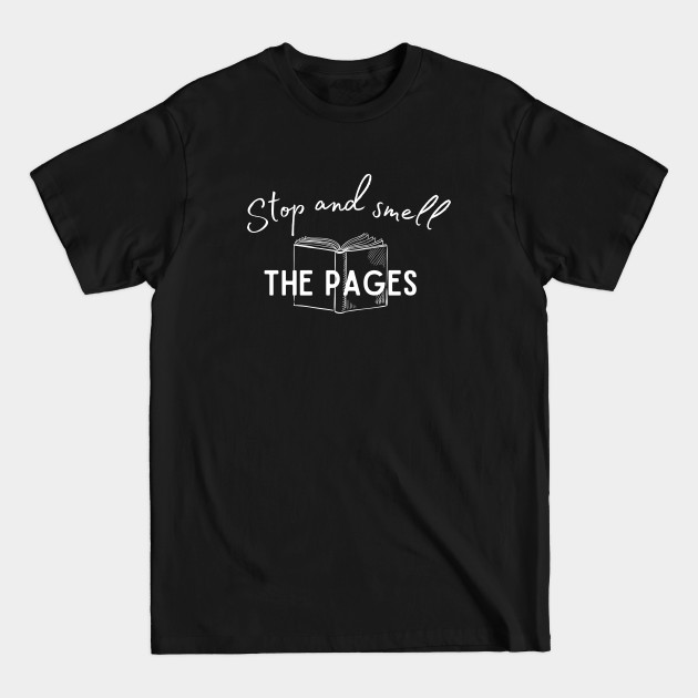 Discover Stop and Smell the Pages - Book Nerd - T-Shirt