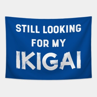 Still Looking For My IKIGAI | Life | Quotes | Royal Blue Tapestry