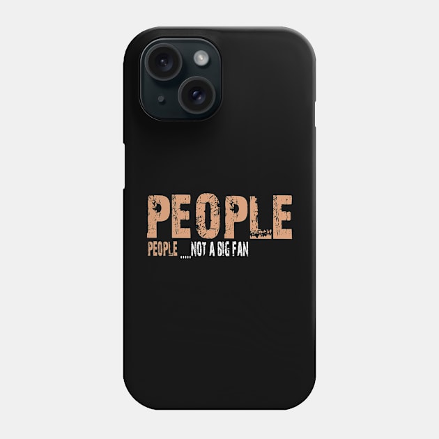 People not a big fan Phone Case by Vitarisa Tees