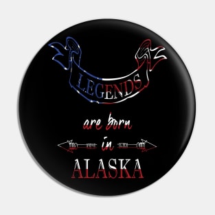 Legends are Born in Alaska Pin
