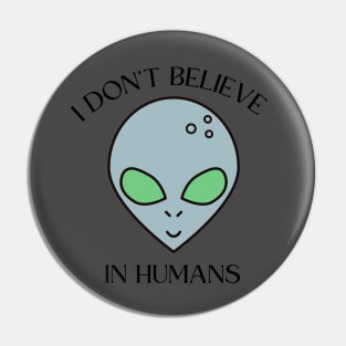 I don't believe in humans Pin