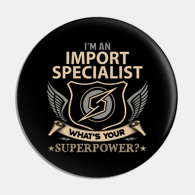 Import Specialist T Shirt - Superpower Gift Item Tee Pin by Cosimiaart