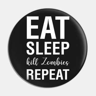 Eat Sleep Kill Zombies Repeat Pin