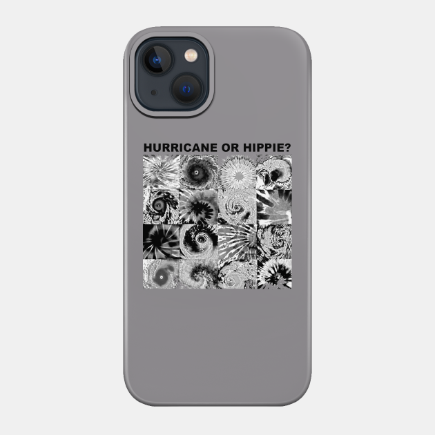 Hurricane or hippie - Tie Dye - Phone Case