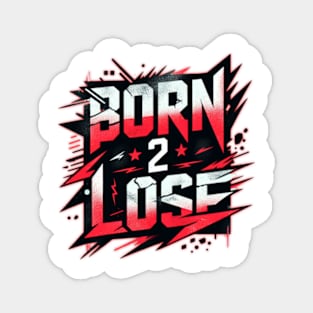 born 2 lose Magnet