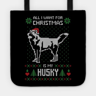 All I want for Christmas is my Husky - Ugly Christmas Sweater Husky Lover Gift Tote