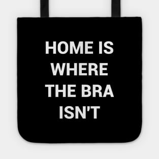 Home Is Where The Bra Isnt Tote