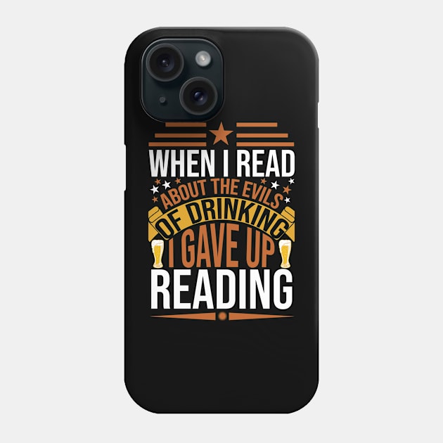 When I Read About The Evils Of Drinking I Gave Up Reading T Shirt For Women Men Phone Case by Gocnhotrongtoi