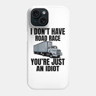 I don't have road race you're just an idiot Phone Case