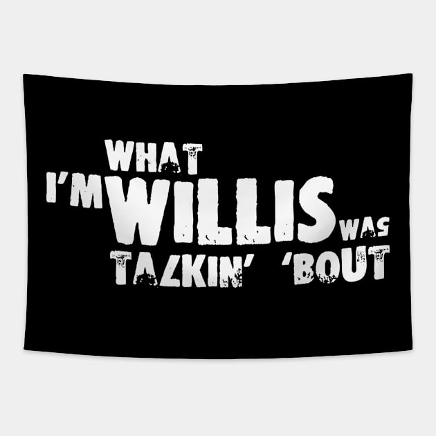 I'm What Willis Was Talkin' 'Bout Tapestry by Geektown