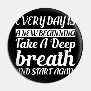 Every day is a New Beginning Pin