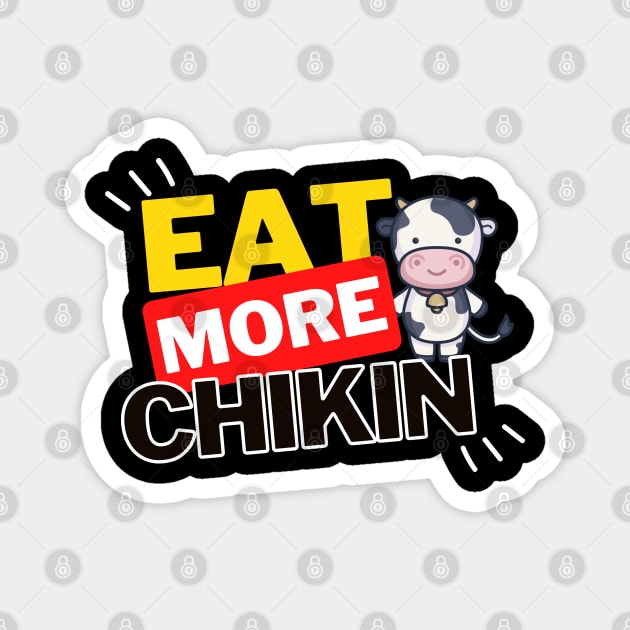 Eat More Chikin - A Funny Animal Lover Design Magnet by rumsport