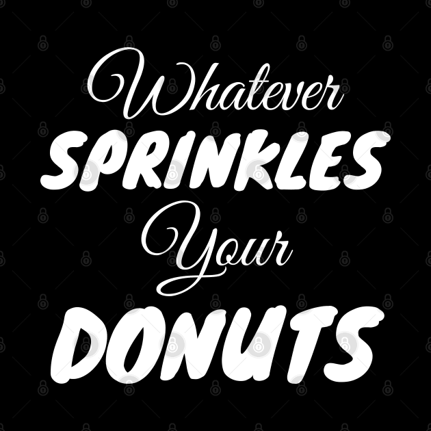 Whatever Sprinkles Your Donuts by WorkMemes