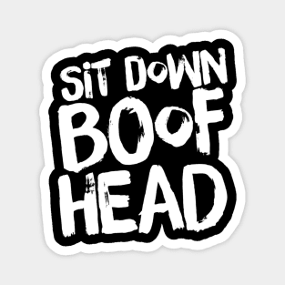 Sit Down Boofhead Magnet