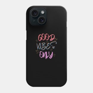 Good Vibes Only. Phone Case