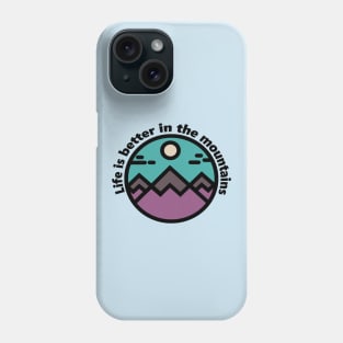 Life is better in the mountains Phone Case