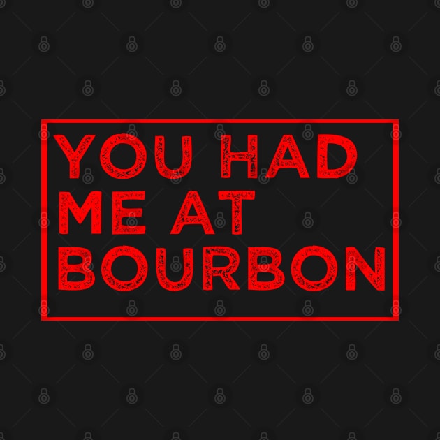 You Had Me At Bourbon Funny Shirt for Men Women by HopeandHobby