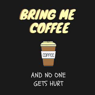 Bring Me Coffee T-Shirt