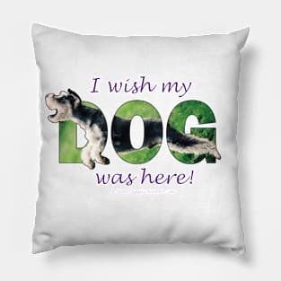 I wish my dog was here - Schnauzer oil painting word art Pillow