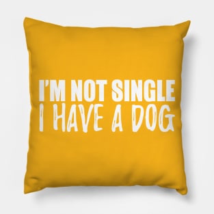 I'm Not Single I Have A Dog Pillow