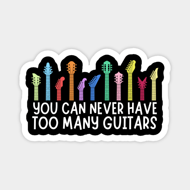 You can never have too many guitars Magnet by The WYLD Tribe