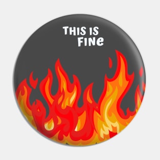 "This is fine" in white with flames in red, orange, and yellow Pin