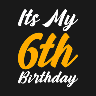 Its My 6th Birthday 6 Year Old Birthday T-Shirt