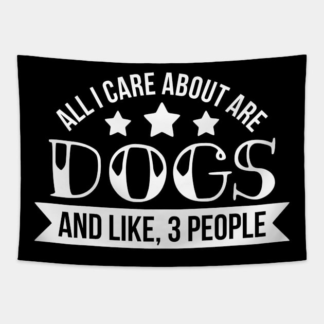 All I care about is dogs funny dog quote Tapestry by podartist