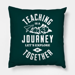 TEACHING IS A JOURNEY Pillow