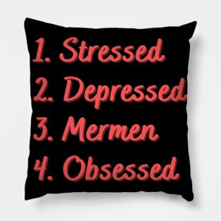 Stressed. Depressed. Mermen. Obsessed. Pillow