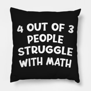 4 Out Of 3 People Struggle With Math Funny Math Pillow