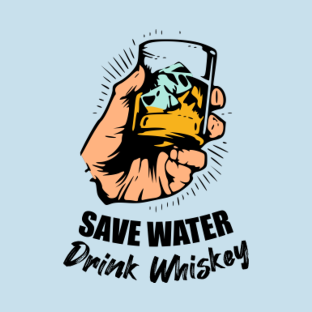 Disover Save Water Drink Whiskey Funny Drinking - Funny Drinking - T-Shirt