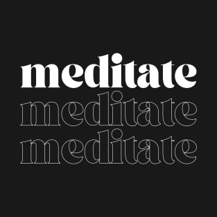 Meditate Meditate Meditate T-Shirt