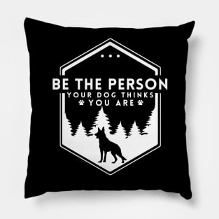 Be The Person Your Dog Thinks You Are Shirt Dog Mom Dad Tee Dog Lover Gift Pillow