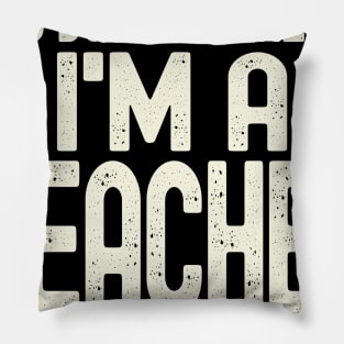 You Don't Scare Me - I'm A Teacher Pillow