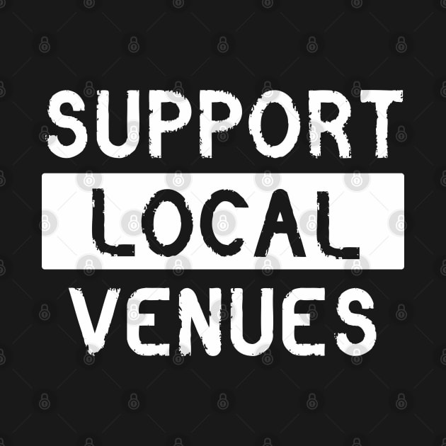 SUPPORT LOCAL VENUES by Vapison