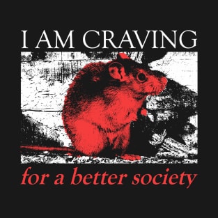 I am craving for a better society T-Shirt